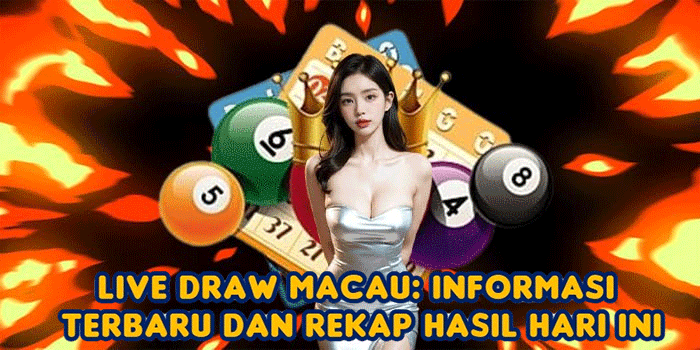 Live Draw Macau: Informasi Terbaru dan Rekap Hasil Hari Ini